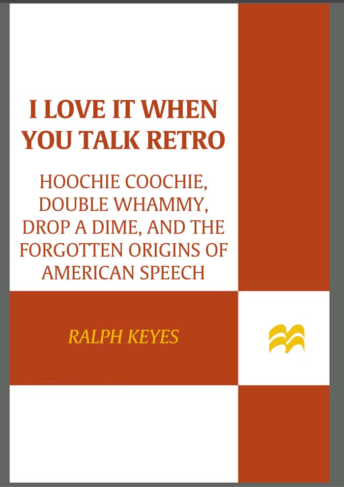 I LOVE IT WHEN YOU TALK RETRO Also by Ralph Keyes The Quote Verifier The - photo 1