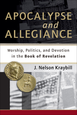 J. Nelson Kraybill Apocalypse and Allegiance: Worship, Politics, and Devotion in the Book of Revelation