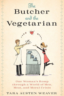 Tara Austen Weaver - The Butcher and the Vegetarian: One Womans Romp Through a World of Men, Meat, and Moral Crisis