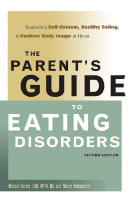 Marcia Herrin The Parents Guide to Eating Disorders: Supporting Self-Esteem, Healthy Eating, and Positive Body Image at Home