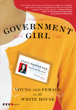 Stacy Parker Aab - Government Girl: Young and Female in the White House