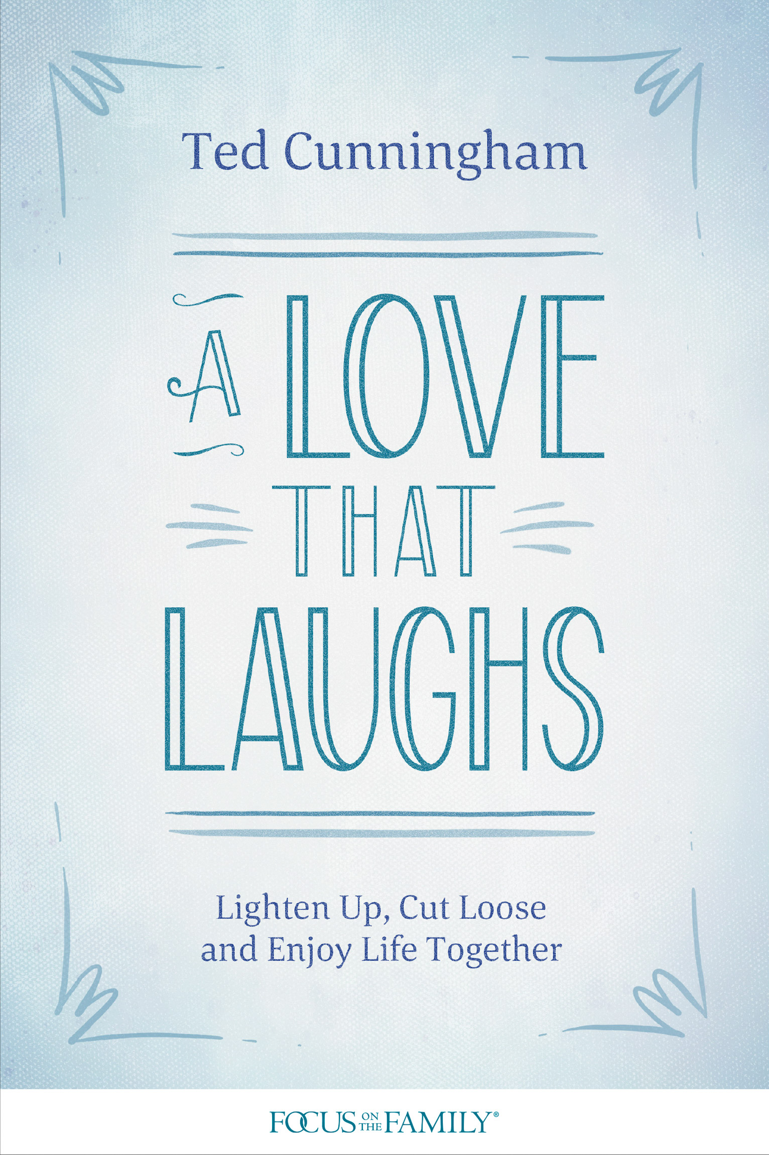 A Love That Laughs Lighten Up Cut Loose and Enjoy Life Together 2020 by Ted - photo 1