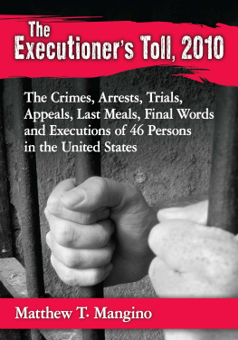 Matthew T. Mangino - The Executioners Toll, 2010: The Crimes, Arrests, Trials, Appeals, Last Meals, Final Words and Executions of 46 Persons in the United States