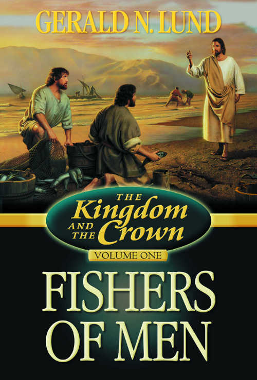 Lund Gerald N Fishers of men Gerald N Lund p cm The kingdom and the - photo 3