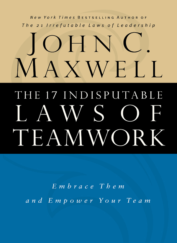 P RAISE FOR THE 17 INDISPUTABLE LAWS OF TEAMWORK Dr Maxwell a proven - photo 1