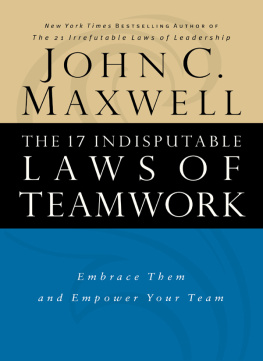 John C. Maxwell The 17 Indisputable Laws of Teamwork: Embrace Them and Empower Your Team