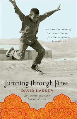 David Nasser - Jumping Through Fires: The Gripping Story of One Mans Escape from Revolution to Redemption