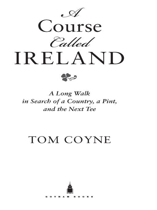 A Course Called Ireland A Long Walk in Search of a Country a Pint and the Next Tee - image 1