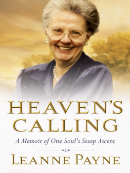 Leanne Payne - Heavens Calling: A Memoir of One Souls Steep Ascent