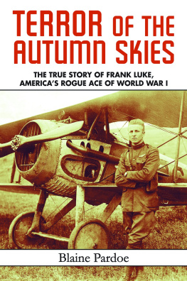 Blaine L. Pardoe - Terror of the Autumn Skies: The True Story of Frank Luke, Americas Rogue Ace of World War I
