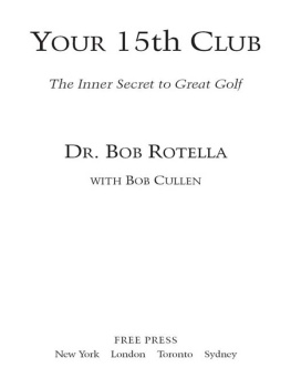 Bob Rotella Your 15th Club: The Inner Secret to Great Golf