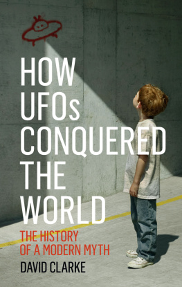 David Clarke - How UFOs Conquered the World: The History of a Modern Myth