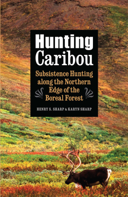 Karyn Sharp - Hunting Caribou: Subsistence Hunting along the Northern Edge of the Boreal Forest