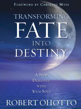 Robert Ohotto - Transforming Fate Into Destiny: A New Dialogue with Your Soul