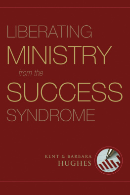 R. Kent Hughes - Liberating Ministry from the Success Syndrome