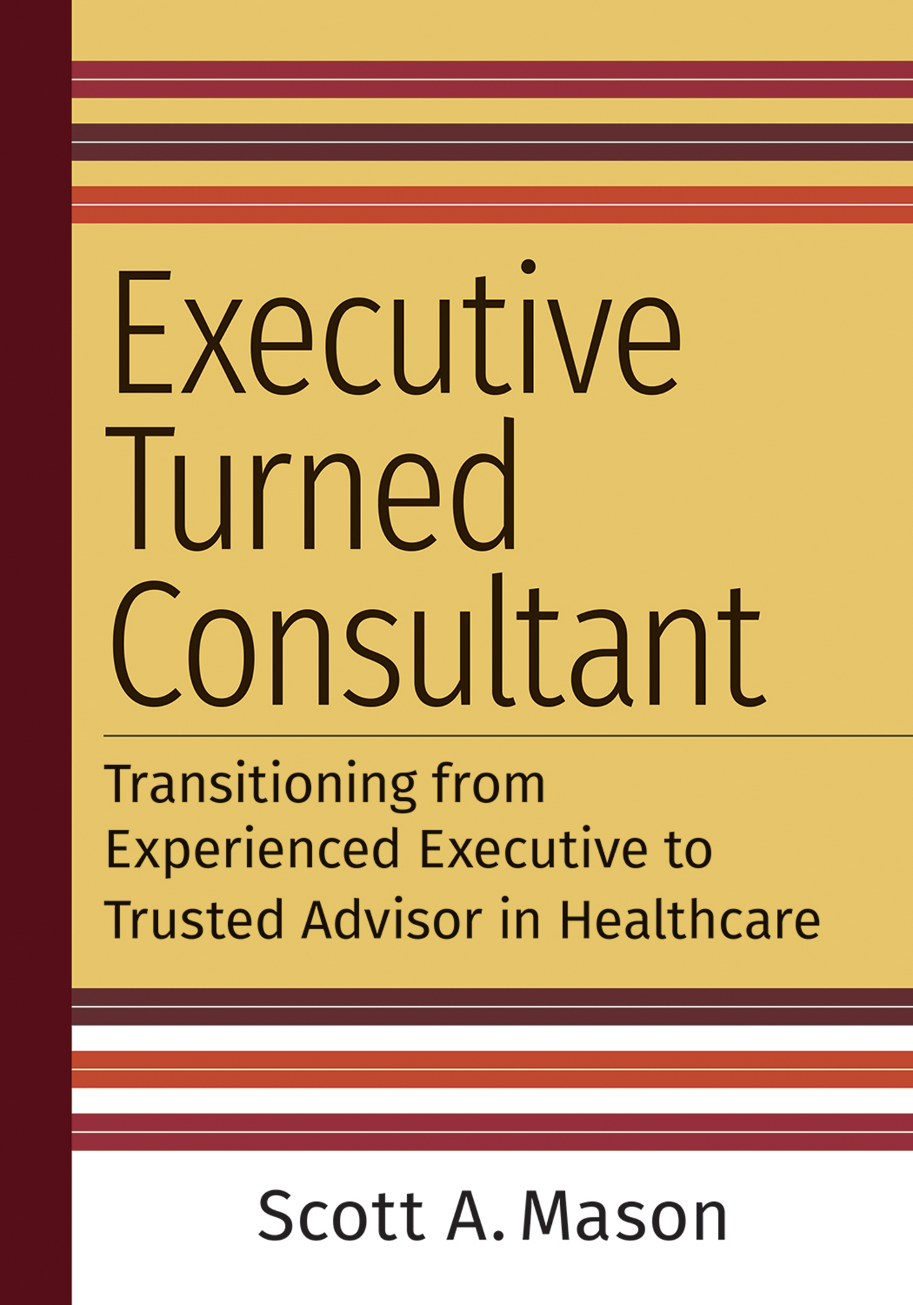 PRAISE FOR EXECUTIVE TURNED CONSULTANT Scott has the kind of insight and - photo 1