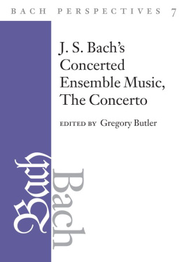 Gregory Butler - Bach Perspectives, Volume 7: J. S. Bachs Concerted Ensemble Music: The Concerto