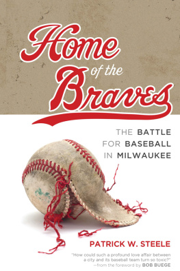 Patrick Steele Home of the Braves: The Battle for Baseball in Milwaukee