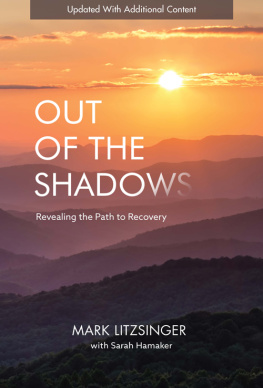 Mark Litzsinger Out of the Shadows: Revealing the Path to Recovery