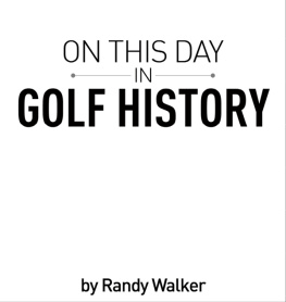 Randy Walker - On This Day In Golf History: A Day-by-Day Anthology of Anecdotes and Historical Happenings