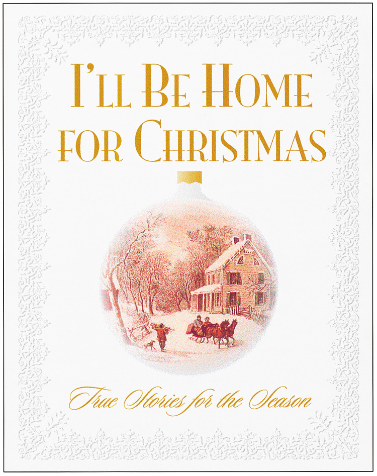 Ill Be Home for Christmas True Stories for the Season Various Authors 1998 - photo 1