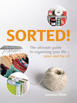 Lissanne Oliver SORTED!: The Ultimate Guide to Organising Your Life--Once and for All