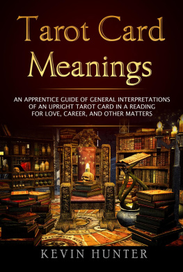 Kevin Hunter - Tarot Card Meanings: An Apprentice Guide of General Interpretations of an Upright Tarot Card in a Reading ​for Love, Career, and other Matters