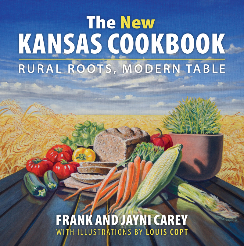 The New Kansas Cookbook The New KANSAS COOKBOOK RURAL ROOTS MODERN TABLE - photo 1