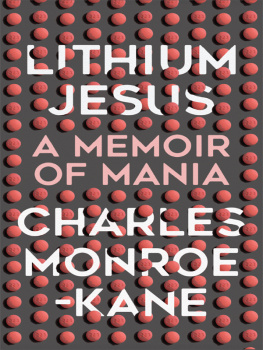 Charles Monroe-Kane - Lithium Jesus: A Memoir of Mania