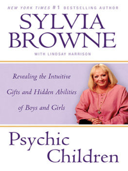 Sylvia Browne Psychic Children: Revealing the Intuitive Gifts and Hidden Abilites of Boys and Girls