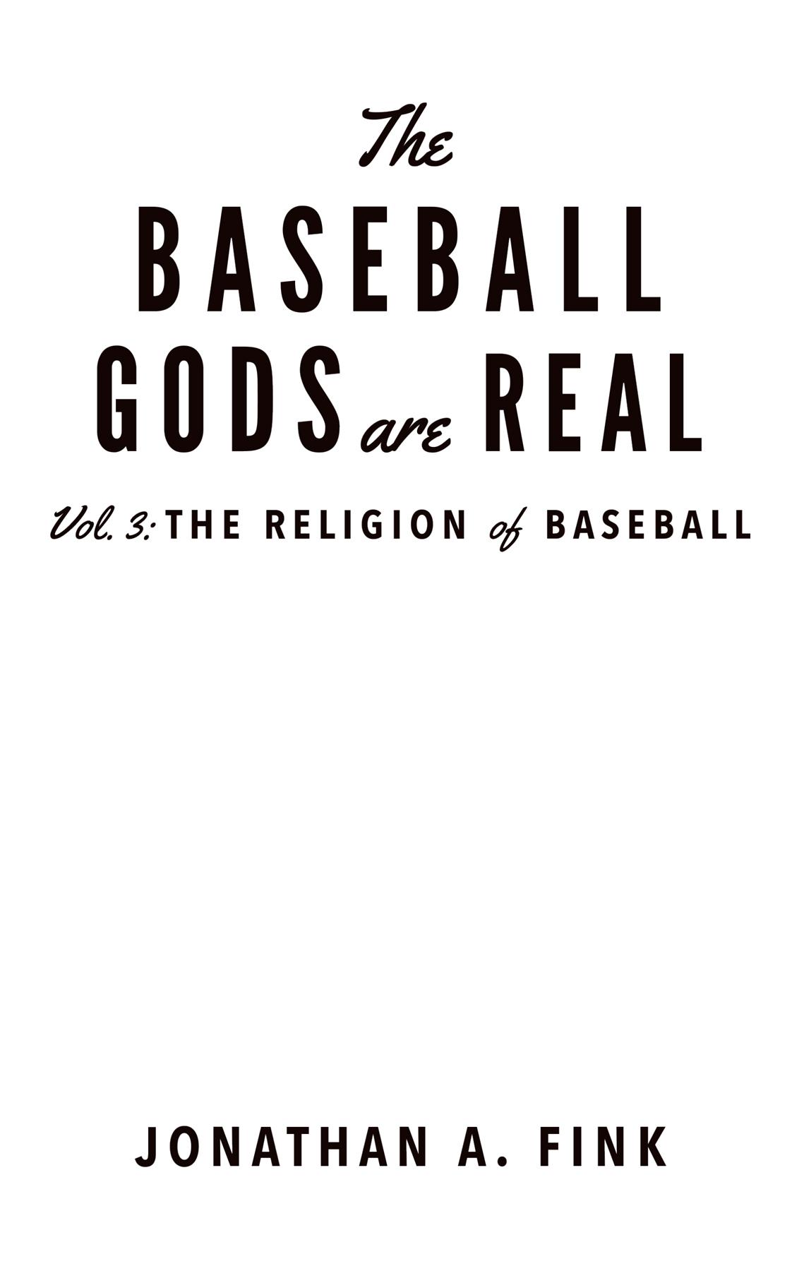 The Baseball Gods are Real Volume 3 The Religion of Baseball Written by - photo 3