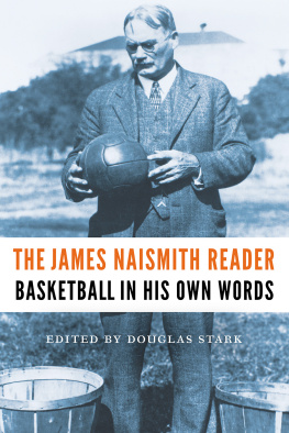 James Naismith The James Naismith Reader: Basketball in His Own Words