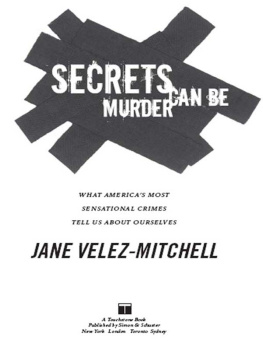 Jane Velez-Mitchell - Secrets Can Be Murder: What Americas Most Sensational Crimes Tell Us about Ourselves