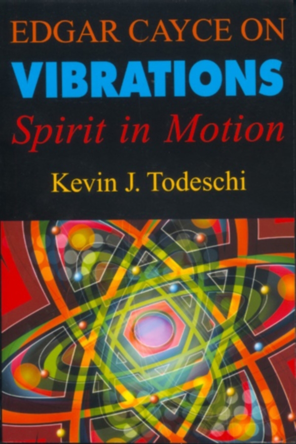 EDGAR CAYCE ON VIBRATIONS Selected Books by Kevin J Todeschi Dream Images - photo 1