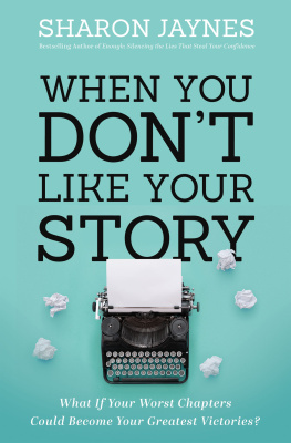 Sharon Jaynes - When You Dont Like Your Story: What If Your Worst Chapters Could Become Your Greatest Victories?