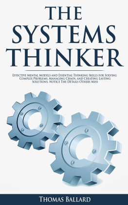 Thomas Ballard - THE SYSTEMS THINKER--Effective Mental Models and Essential Thinking Skills For Solving Complex Problems, Managing Chaos, and Creating Lasting Solutions. Notice the Details Others Miss