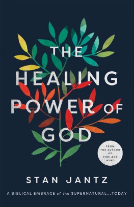 Stan Jantz - The Healing Power of God: A Biblical Embrace of the Supernatural...Today