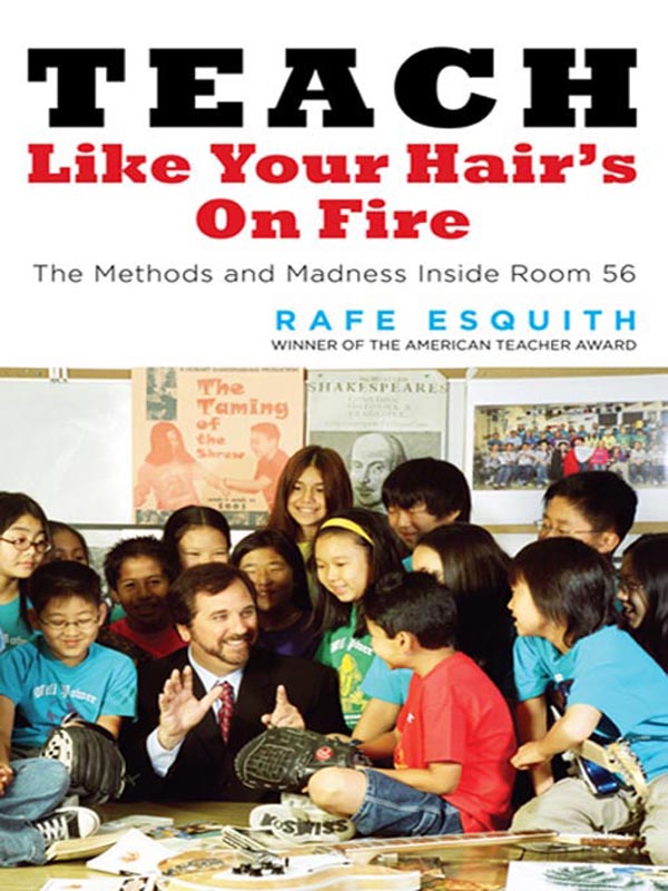 TEACH LIKE YOUR HAIRS ON FIRE ALSO BY RAFE ESQUITH There Are No Shortcuts - photo 1