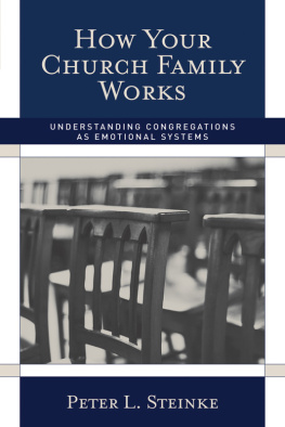 Peter L. Steinke How Your Church Family Works: Understanding Congregations as Emotional Systems