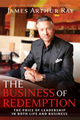 James Arthur Ray - The Business of Redemption: The Price of Leadership in Both Life and Business