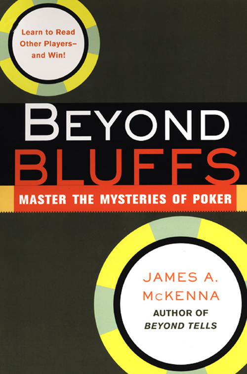 BEYOND BLUFFS A LSO BY J AMES A M C K ENNA Beyond Tells Power Poker - photo 1