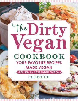 Catherine Gill - The Dirty Vegan Cookbook, Revised Edition: Your Favorite Recipes Made Vegan