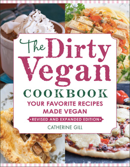 Catherine Gill The Dirty Vegan Cookbook, Revised Edition: Your Favorite Recipes Made Vegan