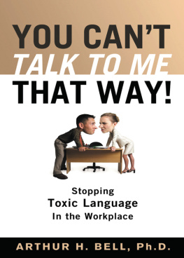 Arthur H. Bell - You Cant Talk to Me That Way!: Stopping Toxic Language in the Workplace