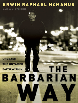 Erwin Raphael McManus - The Barbarian Way: Unleash the Untamed Faith Within