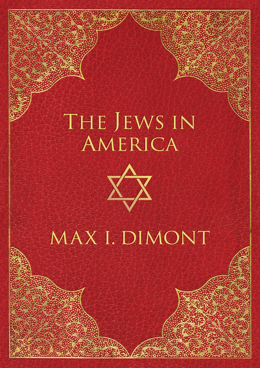 The Jews in America The Roots History and Destiny of American Jews Max I - photo 1