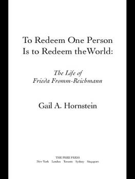 Gail A. Hornstein - To Redeem One Person Is to Redeem the World: A Life of Frieda Fromm-Reichmann