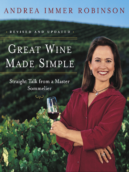 GREAT WINE MADE SIMPLE Copyright 2005 by Andrea Immer Robinson All rights - photo 1