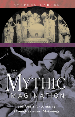 Stephen Larsen - The Mythic Imagination: The Quest for Meaning Through Personal Mythology