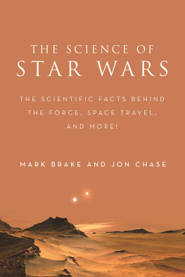 Mark Brake - The Science of Star Wars: The Scientific Facts Behind the Force, Space Travel, and More!